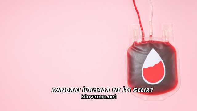 Kandaki İltihaba Ne İyi Gelir?