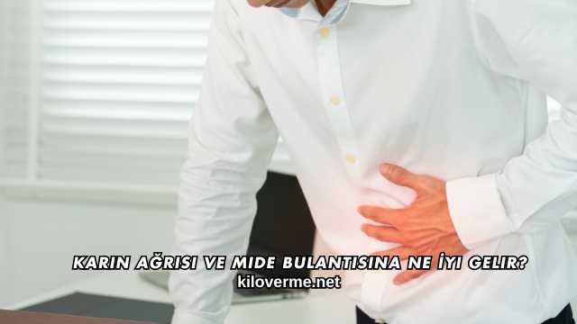 Karın Ağrısı ve Mide Bulantısına Ne İyi Gelir?