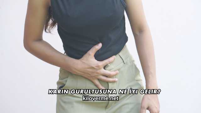 Karın Gurultusuna Ne İyi Gelir?