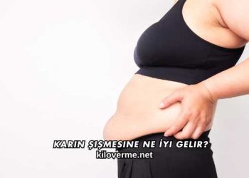 Karın Şişmesine Ne İyi Gelir?