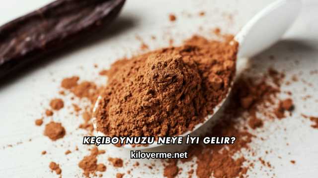 Keçiboynuzu Neye İyi Gelir?