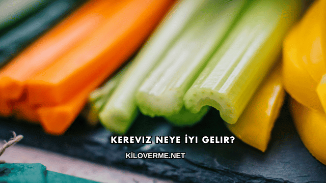 Kereviz Neye İyi Gelir?