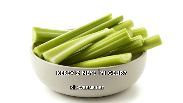Kereviz Neye İyi Gelir?