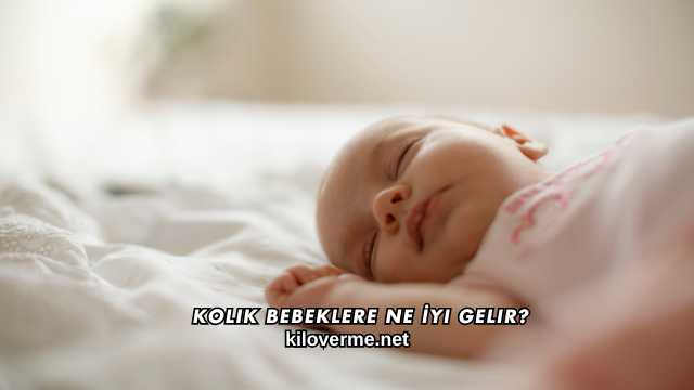 Kolik Bebeklere Ne İyi Gelir?