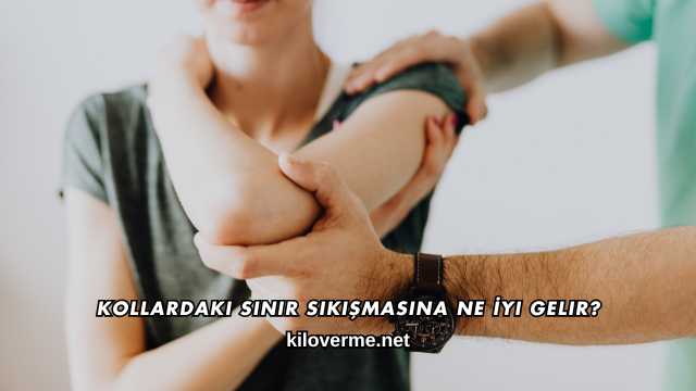 Kollardaki Sinir Sıkışmasına Ne İyi Gelir?
