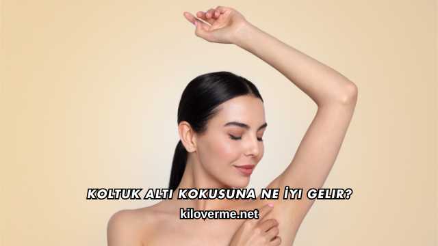 Koltuk Altı Kokusuna Ne İyi Gelir?