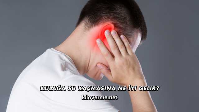 Kulağa Su Kaçmasına Ne İyi Gelir?