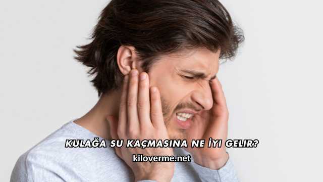 Kulağa Su Kaçmasına Ne İyi Gelir?