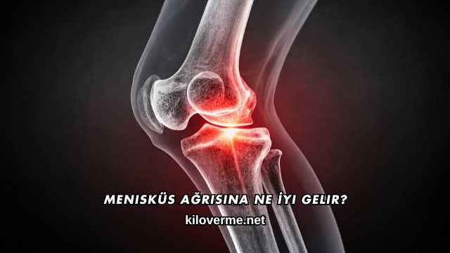 Menisküs Ağrısına Ne İyi Gelir?