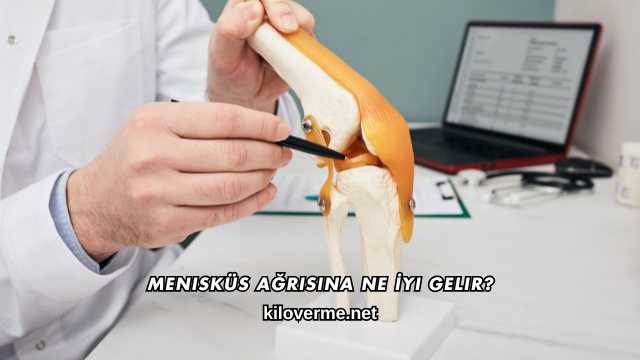 Menisküs Ağrısına Ne İyi Gelir?