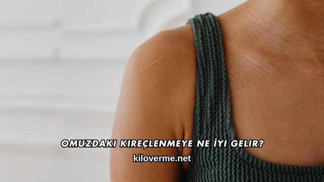 Omuzdaki Kireçlenmeye Ne İyi Gelir?