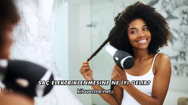 Saç Elektriklenmesine Ne İyi Gelir?