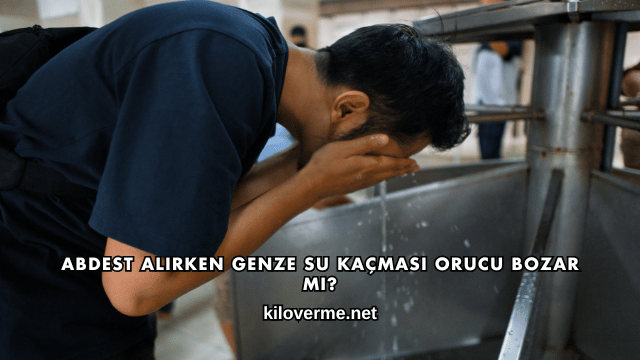 Abdest Alırken Genze Su Kaçması Orucu Bozar mı?