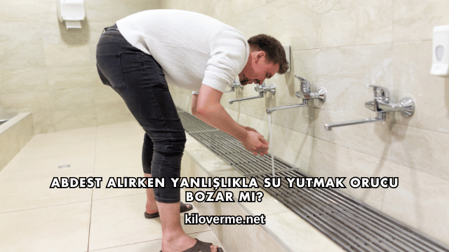 Abdest Alırken Yanlışlıkla Su Yutmak Orucu Bozar mı?