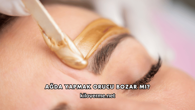 Ağda Yapmak Orucu Bozar mı?