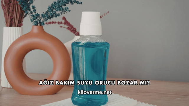 Ağız Bakım Suyu Orucu Bozar mı?