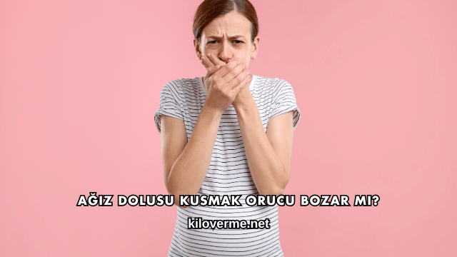 Ağız Dolusu Kusmak Orucu Bozar mı?