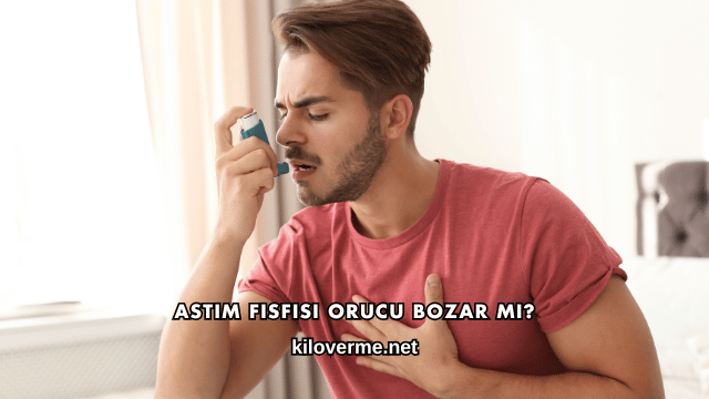 Astım Fısfısı Orucu Bozar mı?
