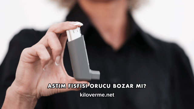 Astım Fısfısı Orucu Bozar mı?