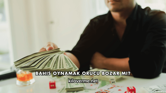 Bahis Oynamak Orucu Bozar mı?