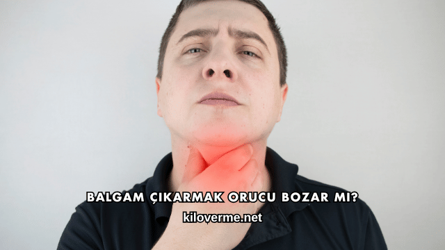 Balgam Çıkarmak Orucu Bozar mı?