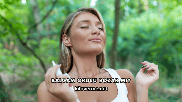 Balgam Orucu Bozar mı?