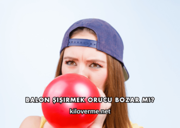 Balon Şişirmek Orucu Bozar mı?