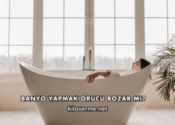 Banyo Yapmak Orucu Bozar mı?