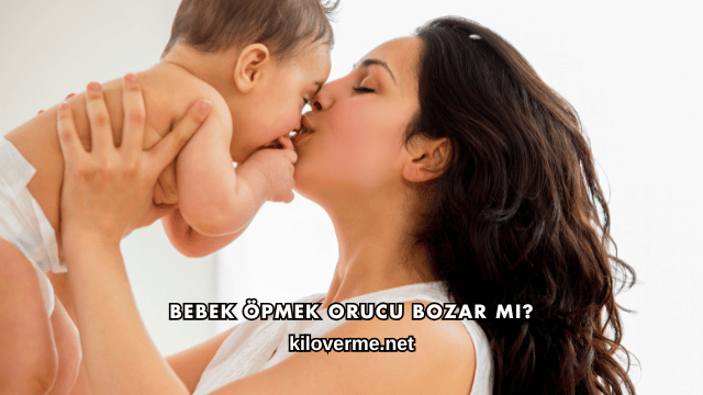 Bebek Öpmek Orucu Bozar mı?