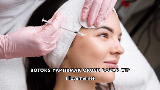 Botoks Yaptırmak Orucu Bozar mı?