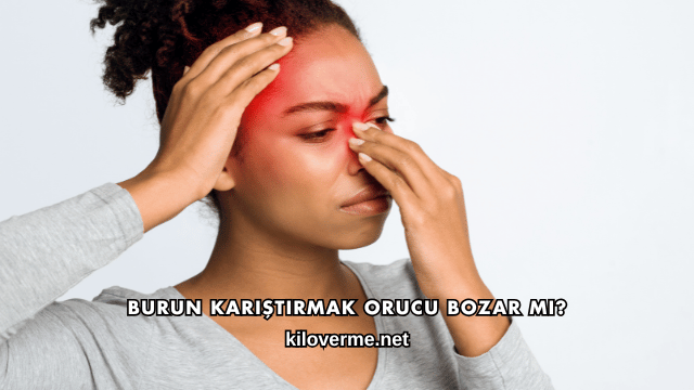 Burun Karıştırmak Orucu Bozar mı?