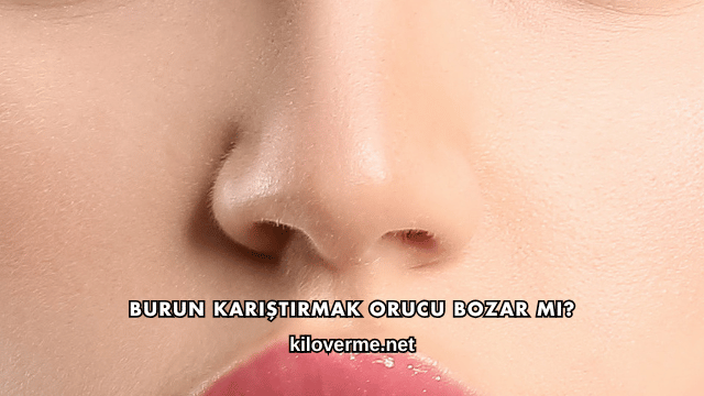 Burun Karıştırmak Orucu Bozar mı?