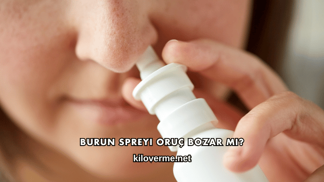 Burun Spreyi Oruç Bozar mı?