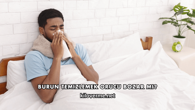 Burun Temizlemek Orucu Bozar mı?
