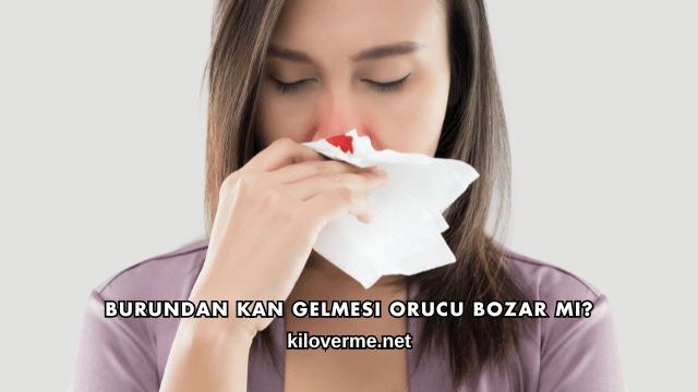 Burundan Kan Gelmesi Orucu Bozar mı