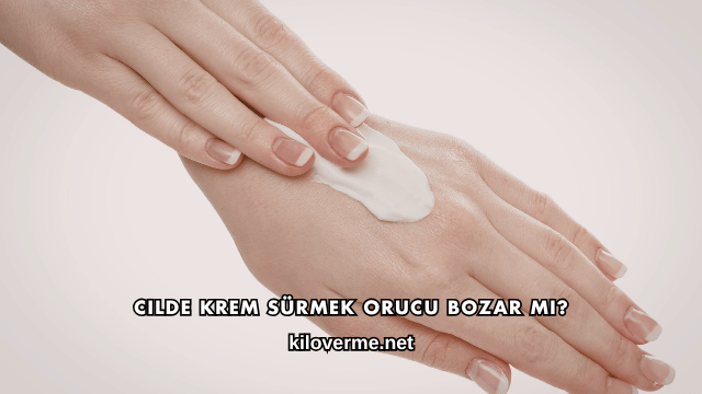 Cilde Krem Sürmek Orucu Bozar mı?