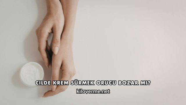 Cilde Krem Sürmek Orucu Bozar mı?