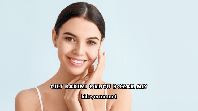 Cilt Bakımı Orucu Bozar mı?