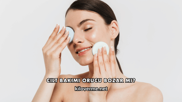 Cilt Bakımı Orucu Bozar mı?