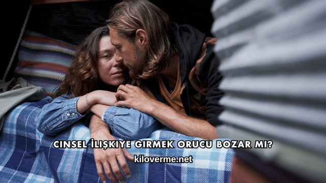 Cinsel İlişkiye Girmek Orucu Bozar mı?