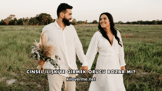 Cinsel İlişkiye Girmek Orucu Bozar mı?