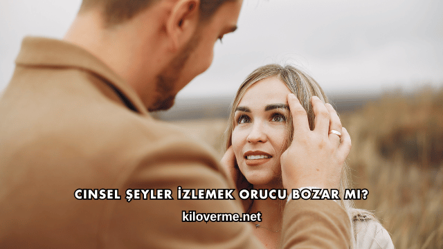 Cinsel Şeyler İzlemek Orucu Bozar mı?