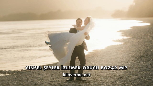 Cinsel Şeyler İzlemek Orucu Bozar mı?