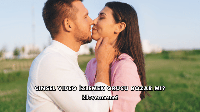 Cinsel Video İzlemek Orucu Bozar mı?