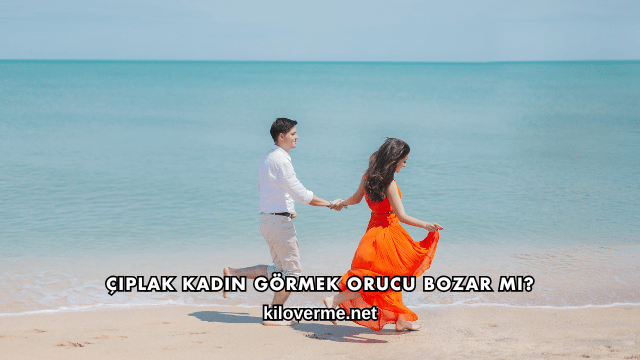 Çıplak Kadın Görmek Orucu Bozar mı?