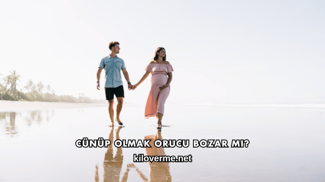 Cünüp Olmak Orucu Bozar mı?