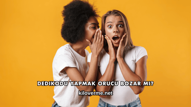 Dedikodu Yapmak Orucu Bozar mı?