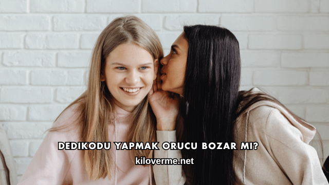 Dedikodu Yapmak Orucu Bozar mı?