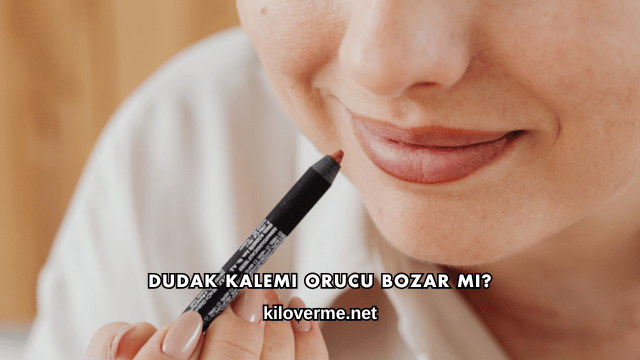 Dudak Kalemi Orucu Bozar mı?