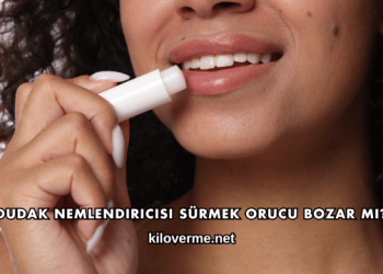 Dudak Nemlendiricisi Sürmek Orucu Bozar mı?